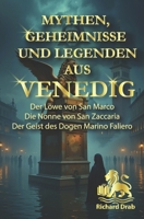 MYTHEN, GEHEIMNISSE UND LEGENDEN AUS VENEDIG: DER LÖWE VON SAN MARCO, DIE NONNE VON SAN ZACCARIA , DER GEIST DES DOGEN MARINO FALIERO (German Edition) B0GJRW6R77 Book Cover