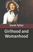 Girlhood and Womanhood: The Story of some Fortunes and Misfortunes 1515217361 Book Cover