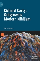 Richard Rorty: Outgrowing Modern Nihilism 3030450570 Book Cover