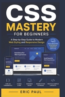 CSS Mastery for Beginners: A Step-by-Step Guide to Modern Web Styling and Responsive Design B0H59865R1 Book Cover