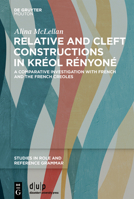 Relative and Cleft Constructions in Kréol Rényoné: A Comparative Investigation with French and the French Creoles (Studies in Role and Reference Grammar) 3111422860 Book Cover