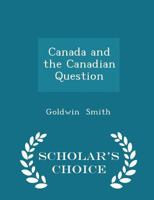 Canada and the Canadian Question (The Social history of Canada) 1015266959 Book Cover