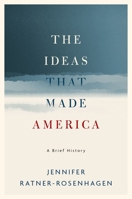 The Ideas That Made America 0190625368 Book Cover