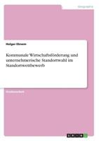 Kommunale Wirtschaftsförderung und unternehmerische Standortwahl im Standortwettbewerb 3668856818 Book Cover