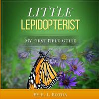 Little Lepidopterist (Baby's First Field Guide Book 2) 1518738184 Book Cover