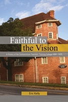Faithful to the Vision: A History of the Grahamstown Teachers' Training College 1894 -1975 1920033270 Book Cover