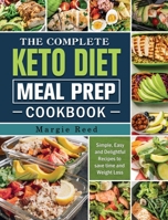 The Complete Keto Diet Meal Prep Cookbook: Simple, Easy and Delightful Recipes to save time and Weight Loss 1802441123 Book Cover