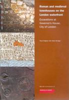 Roman and Medieval Townhouses on the London Waterfront: Excavations at Governor's House, City of London (Molas Monograph, 9) 1901992217 Book Cover