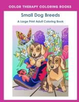 Large Print Adult Coloring Book of Small Dog Breeds: An Easy, Simple Coloring Book for Adults of Small Breed Dogs including Dachshund, Chihuahua, Pug, ... and Terrier. (Perfect for dog lovers) 1986109194 Book Cover