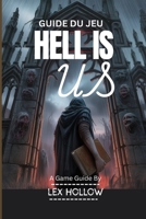 GUIDE DU JEU HELL IS US(Avec vidéo de gameplay et captures d'écran du jeu incluses): Un guide étape par étape sur les stratégies de combat, les ... et la complétion à 100 % (French Edition) B0FPWMG6Y5 Book Cover