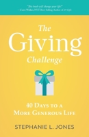 The Giving Challenge: 40 Days to a More Generous Life 1512752649 Book Cover