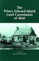 The Prince Edward Island Land Commission of 1860 (Sources in the History of Atlantic Canada) 0919107141 Book Cover