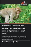Dispersione dei semi dei primati, germinazione dei semi e rigenerazione degli alberi (Italian Edition) 620774683X Book Cover