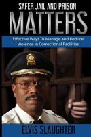 Safer Jail and Prison Matters: Effective Ways To Manage and Reduce Violence in Correctional Facilities 099659325X Book Cover