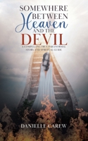 Somewhere Between Heaven and the Devil: A Compelling True Paranormal Story and Spiritual Guide 0228852854 Book Cover