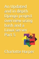 An Updated and in depth Django project overview using bash and a Linux server Part 5 B0GY4ZSJ4C Book Cover
