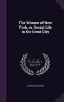 The Women Of New York: Or The Underworld Of The Great City 1104509490 Book Cover