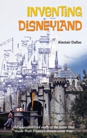 Inventing Disneyland: The Unauthorized Story of the Team That Made Walt Disney’s Dream Come True B0DSJH2R1S Book Cover