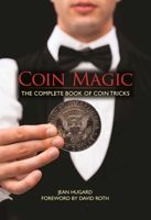 Coin Magic: The Complete Book of Coin Tricks 1944686266 Book Cover