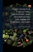 Directions For Collecting, Preserving, And Transporting Specimens Of Natural History 102467164X Book Cover