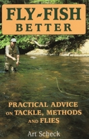 Fly-Fish Better: Practical Advice On Tackle, Methods, And Flies 0811732169 Book Cover