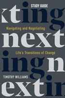 NEXTing Study Guide: Navigating and Negotiating Life's Transitions of Change 1957369965 Book Cover