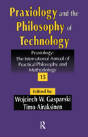 Praxiology and the Philosophy of Technology: The International Annual of Practical Philosophy and Methodology, Vol. 15 (Praxiology) 1412806828 Book Cover