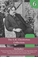 The G.K. Chesterton Collection: Fancies Versus Fads, The Everlasting Man, The Superstitions of the Sceptic, The Catholic Church and Conversion, The ... of Sanity, Social Reform Versus Birth Control 1964170893 Book Cover