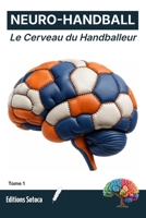 NEURO- HANDBALL : Le Cerveau du Handballeur: Neurosciences, mindset et stratégies pour une performance d'élite. (Tome 1) (French Edition) B0H4JJ86SQ Book Cover