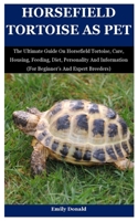 Horsefield Tortoise As Pet: The Ultimate Guide On Horsefield Tortoise, Care, Housing, Feeding, Diet, Personality And Information B09CCH89FQ Book Cover