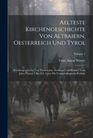 Aelteste Kirchengeschichte Von Altbaiern, Oesterreich Und Tyrol: Kirchengeschichte Von Vindelicien, Norikum Und Rhätien Vom Jahre Christi 1 Bis 554, O 1021542393 Book Cover