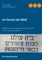 Im Herzen der Welt: Bad Wilsnacker Juden und ihre Familien im 19./20. Jahrhundert (German Edition) 3748178743 Book Cover