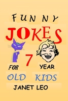 FUNNY JOKES FOR 7 YEAR OLD KIDS: HUNDREDS OF SILLY HILARIOUS JOKES AWESOME JOKES THAT EVERY 7 YEAR OLD WOULD LOVE TO KNOW TONGUE TWISTERS AND KNOCK-KNOCK JOKES 169688117X Book Cover