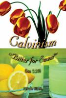 Calvinism: Bitter for Sweet 1909803936 Book Cover