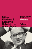 Milton Friedman and Economic Debate in the United States, 1932–1972, Volume 1 022668377X Book Cover