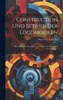 Construction Und Betrieb Der Locomobilen: Handbuch Für Maschinisten, Besitzer Und Wärter Von Locomobilen ... (German Edition) 1147391815 Book Cover