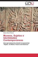 Museos, Sujetos e Identidades Contemporáneas: Una aproximación desde la exposición “Sipán: el Último Tesoro de América” 3847358456 Book Cover