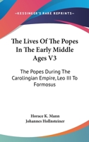 The Lives Of The Popes In The Early Middle Ages V3: The Popes During The Carolingian Empire, Leo III To Formosus 1430495138 Book Cover