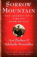 Sorrow Mountain: The Journey of a Tibetan Warrior Nun 0385410751 Book Cover