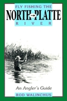 Fly Fishing the North Platte River: An Angler's Guide 0871088347 Book Cover