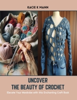 Uncover the Beauty of Crochet: Elevate Your Wardrobe with this Enchanting Craft Book B0CSKHHMNM Book Cover