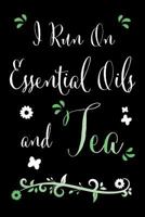 I Run On Essential Oils and Tea: A Funny Recipe Book For Essential Oil Fans and Green Tea Enthusiasts to Record and Rate Your Recipes 1796911690 Book Cover