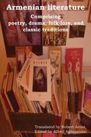 Armenian Literature: Comprising Poetry, Drama, Folklore, and Classic Traditions 1604440007 Book Cover