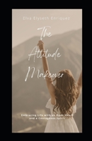 The Attitude Makeover: Embracing Life with an Open Heart and Courageous Spirit B0CTHJDCPB Book Cover