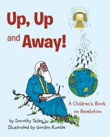 Up, Up and Away!: A Children's Book on Revelation 1098048288 Book Cover