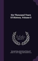 Six Thousand Years of History, Volume 5 1276883803 Book Cover