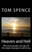 Heaven and Hell: Why some people can't get off the subject and get on with living 146626392X Book Cover