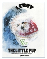 Leroy the Little Pup and who will pick up the poop? B089M43XGC Book Cover