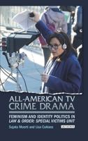 All-American TV Crime Drama: Feminism and Identity Politics in Law and Order: Special Victims Unit 1350258954 Book Cover