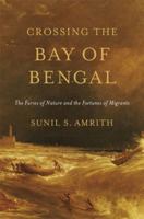 Crossing the Bay of Bengal: The Furies of Nature and the Fortunes of Migrants 0674724836 Book Cover